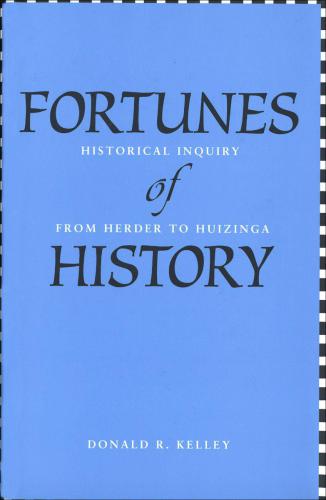 Fortunes of History: Historical Inquiry from Herder to Huizinga