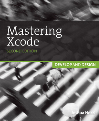 Mastering Xcode 4: develop and design