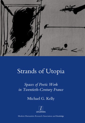 Strands of Utopia: Spaces of Poetic Work in Twentieth Century France