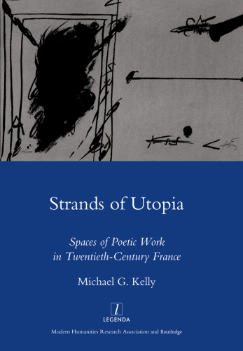 Strands of Utopia: Spaces of Poetic Work in Twentieth Century France