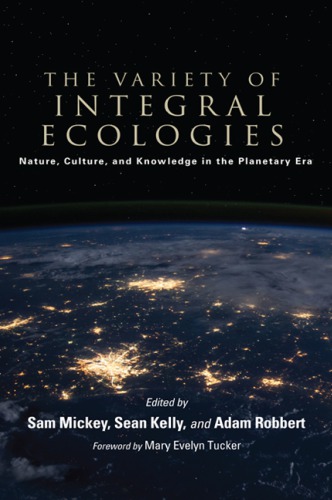 The variety of integral ecologies: Nature, culture, and knowledge in the planetary era