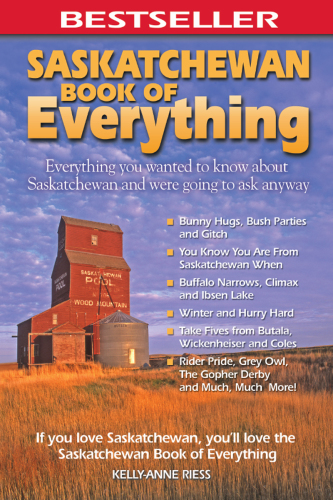 Saskatchewan book of everything: everything you wanted to know about Saskatchewan and were going to ask anyway
