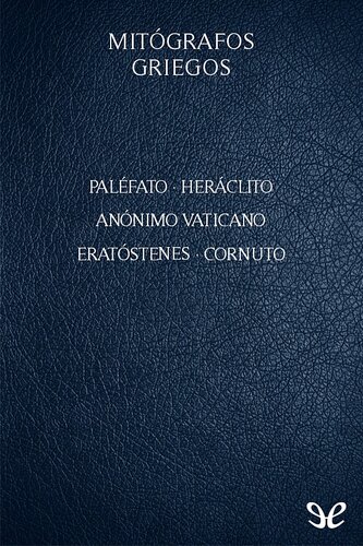 Mitógrafos griegos: Paléfato, Heráclito, Anónimo Vaticano, Eratóstenes, Cornuto