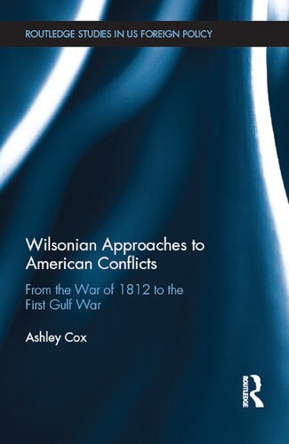 Wilsonian Approaches to American Conflicts: From the War of 1812 to the First Gulf War