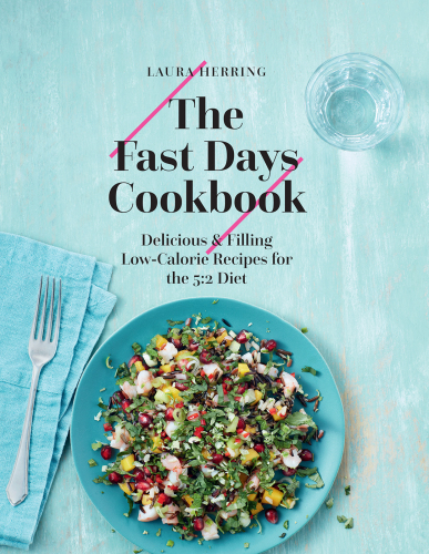 The fast days cookbook delicious & filling low-calorie recipes for the 5:2 diet