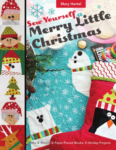 Sew Yourself a Merry Little Christmas: Mix & Match 16 Paper-Pieced Blocks, 8 Holiday Projects