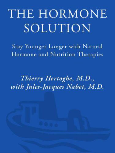 The Hormone Solution: Stay Younger Longer with Natural Hormone and Nutrition Therapies