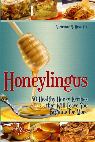 Honeylingus: 50 Healthy Honey Recipes that Will Leave You Begging for More