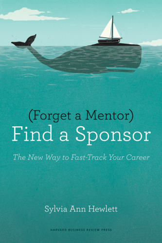 Forget a mentor, find a sponsor: the new way to fast-track your career