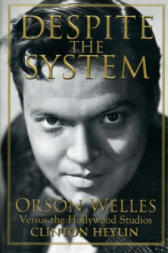 Despite the system: Orson Welles versus the Hollywood studios