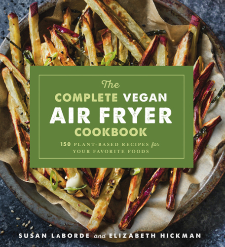 The complete vegan air fryer cookbook: 150 plant-based recipes for your favorite foods