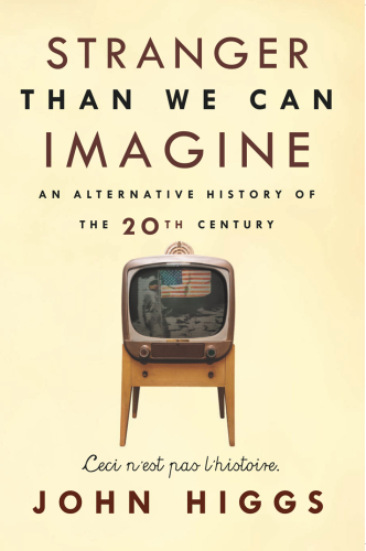 Stranger than we can imagine: making sense of the twentieth century