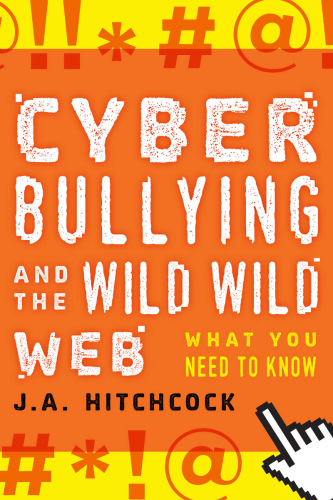 Cyberbullying and the Wild, Wild Web What You Need to Know
