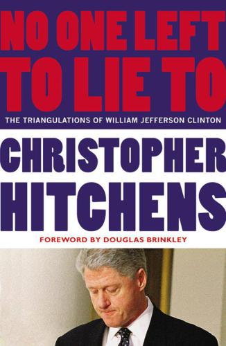 No One Left to Lie To: The Triangulations of William Jefferson Clinton