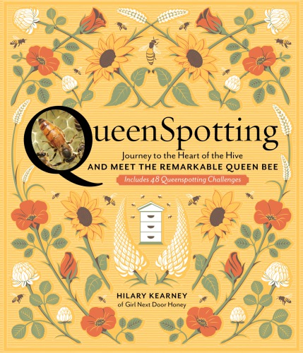 Queenspotting: meet the remarkable queen bee and discover the drama at the heart of the hive ; includes 48 queenspotting challenges