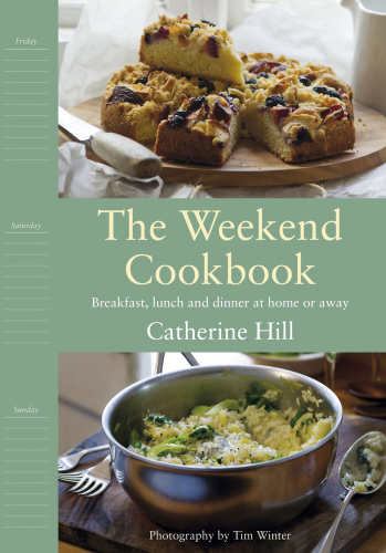 The weekend cookbook: breakfats, lunch and dinner at home or away