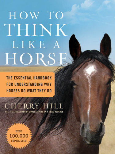 How to think like a horse: the essential handbook for understanding why horses do what they do