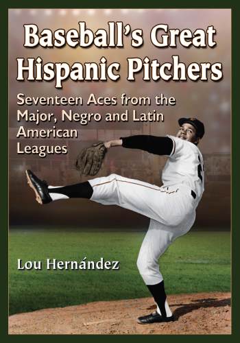 Baseball's great hispanic pitchers: seventeen aces from the major, negro and latin american leagues