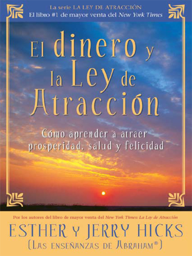 El dinero y la ley de atracción: cómo aprender a atraer prosperidad, salud y felicidad