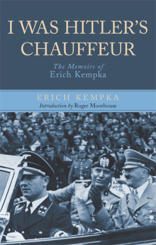 I was Hitler's chauffeur: the memoir of Erich Kempka