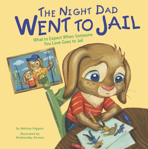 The Night Dad Went to Jail: What to Expect When Someone You Love Goes to Jail: What to Expect When Someone You Love Goes to Jail