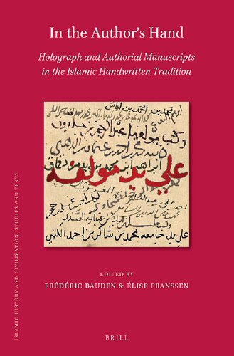In the Author's Hand: Holograph and Authorial Manuscripts in the Islamic Handwritten Tradition