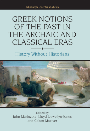 Greek Notions of the Past in the Archaic and Classical Eras