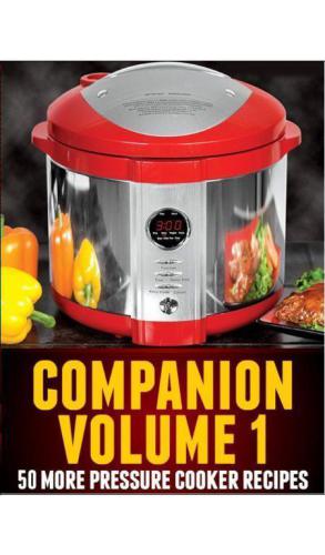 Pressure Cooker Recipes Volume 1: 50 New RECIPES for Electric Pressure Cookers