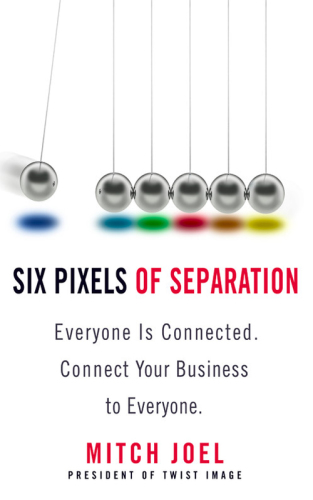 Six pixels of separation: everyone is connected: connect your business to everyone