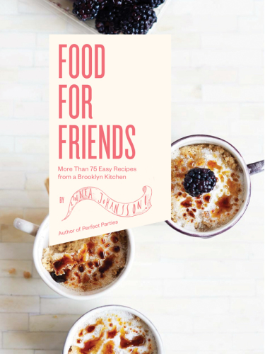 Food for friends: more than 75 easy recipes from a Brooklyn kitchen