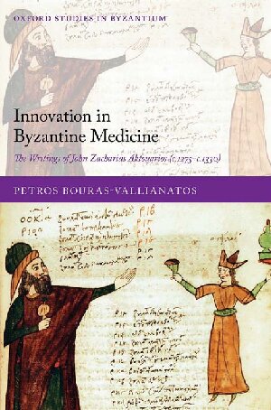 Innovation in Byzantine Medicine ; The Writings of John Zacharias Aktouarios (c.1275-c.1330)
