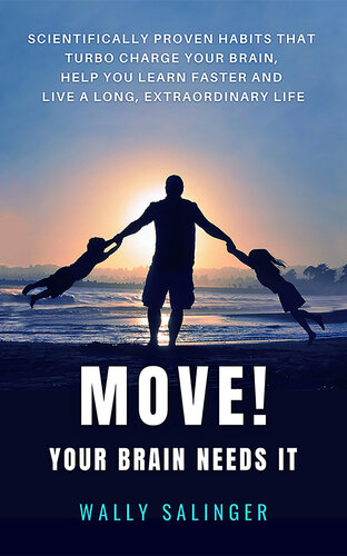 MOVE! Your Brain Needs It: Scientifically Proven Habits Turbo Charge Your Brain, Learn Faster And Live A Longer Extraordinary Life