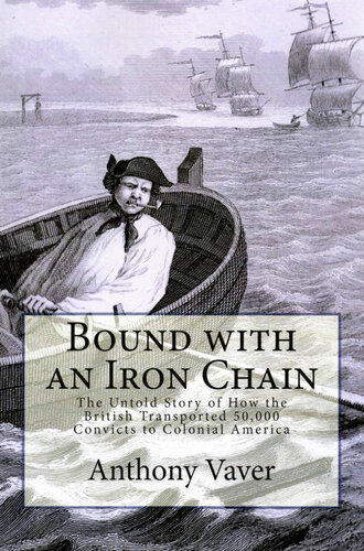 Bound With an Iron Chain: The Untold Story of How the British Transported 50,000 Convicts to Colonial America