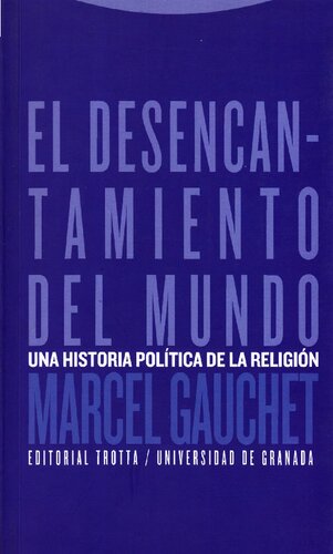 El desencantamiento del mundo. Una historia política de la religión