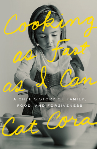 Cooking as fast as I can: a chef's story of family, food, and forgiveness
