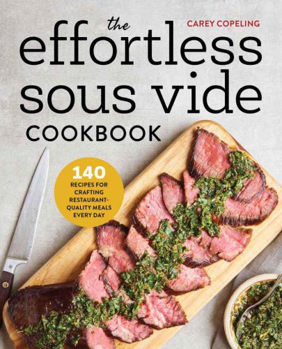 The effortless sous vide cookbook: 140 recipes for crafting restaurant-quality meals every day