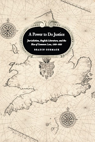 A power to do justice: jurisdiction, English literature, and the rise of common law, 1509-1625