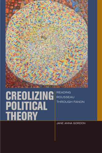 Creolizing political theory reading Rousseau through Fanon
