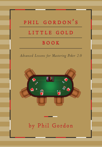 Phil Gordon's little gold book: advanced lessons for mastering poker 2.0