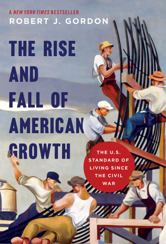 The rise and fall of American growth: the U.S. standard of living since the Civil War