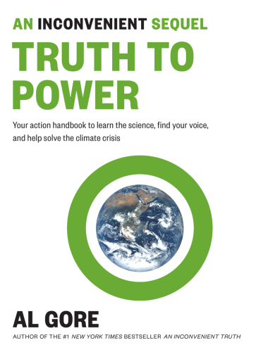 An inconvenient sequel: truth to power: your action handbook to learn the science, find your voice, and help solve the climate crisis