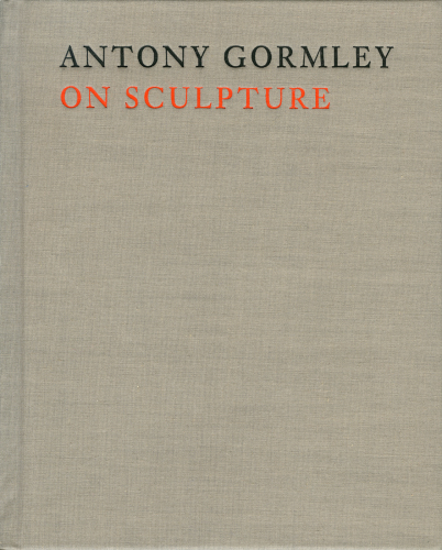 Antony Gormley on Sculpture