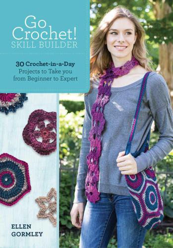 Go Crochet! Skill Builder 30 Crochet-in-a-Day Projects to Take You from Beginner to Expert