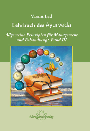 Lehrbuch des Ayurveda. Band III, Allgemeine Prinzipien für Management und Behandlung