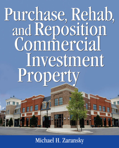 Purchase, rehab, and reposition commercial investment property / Michael H. Zaransky
