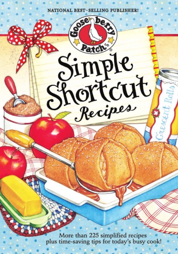 Simple Shortcut Recipes: More Than 225 Simplified Recipes Plus Time-Saving Tips for Today's Busy Cook!