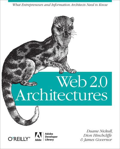 Web 2.0 architectures Title from resource description page (viewed Aug. 11, 2009). - Includes index