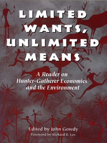 Limited wants, unlimited means a reader on hunter-gatherer economics and the environment