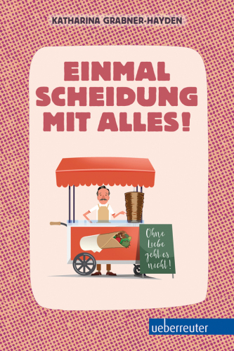Einmal Scheidung mit alles! Ohne Liebe geht es nicht