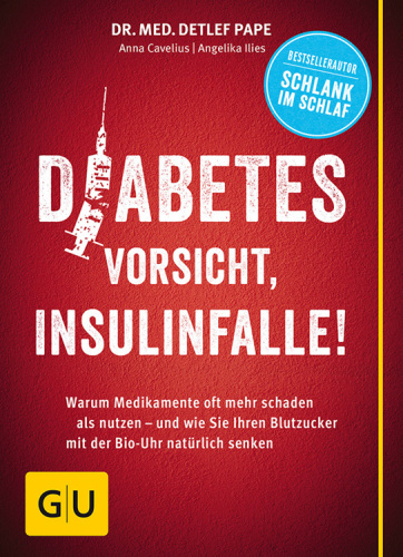 Diabetes: Vorsicht, Insulinfalle! Warum Medikamente oft mehr schaden als nutzen - und wie Sie Ihren Blutzucker mit der Bio-Uhr natürlich senken